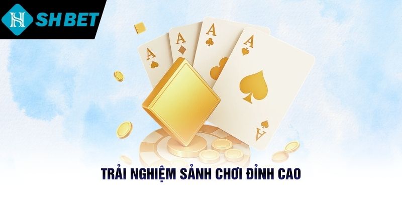 Trải nghiệm sảnh chơi đỉnh cao